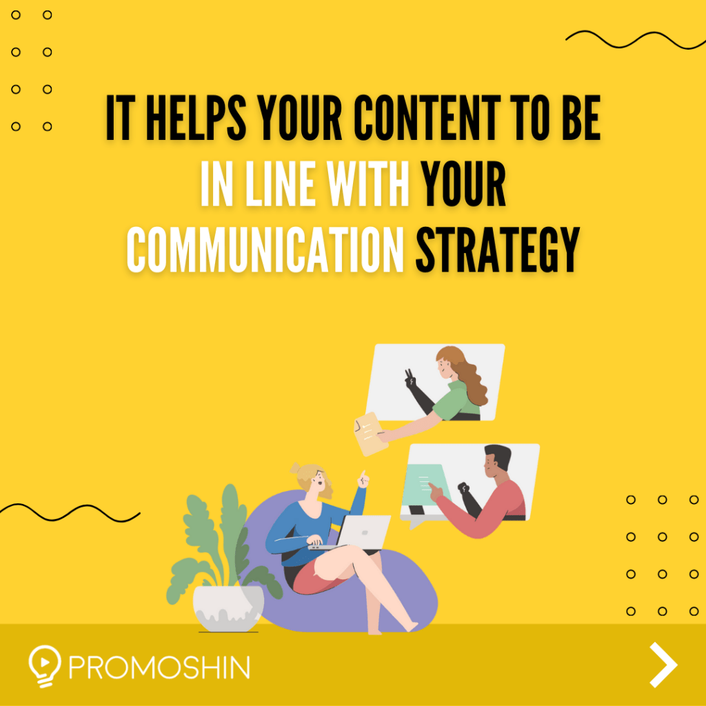 It helps your content to be in line with your communication strategy