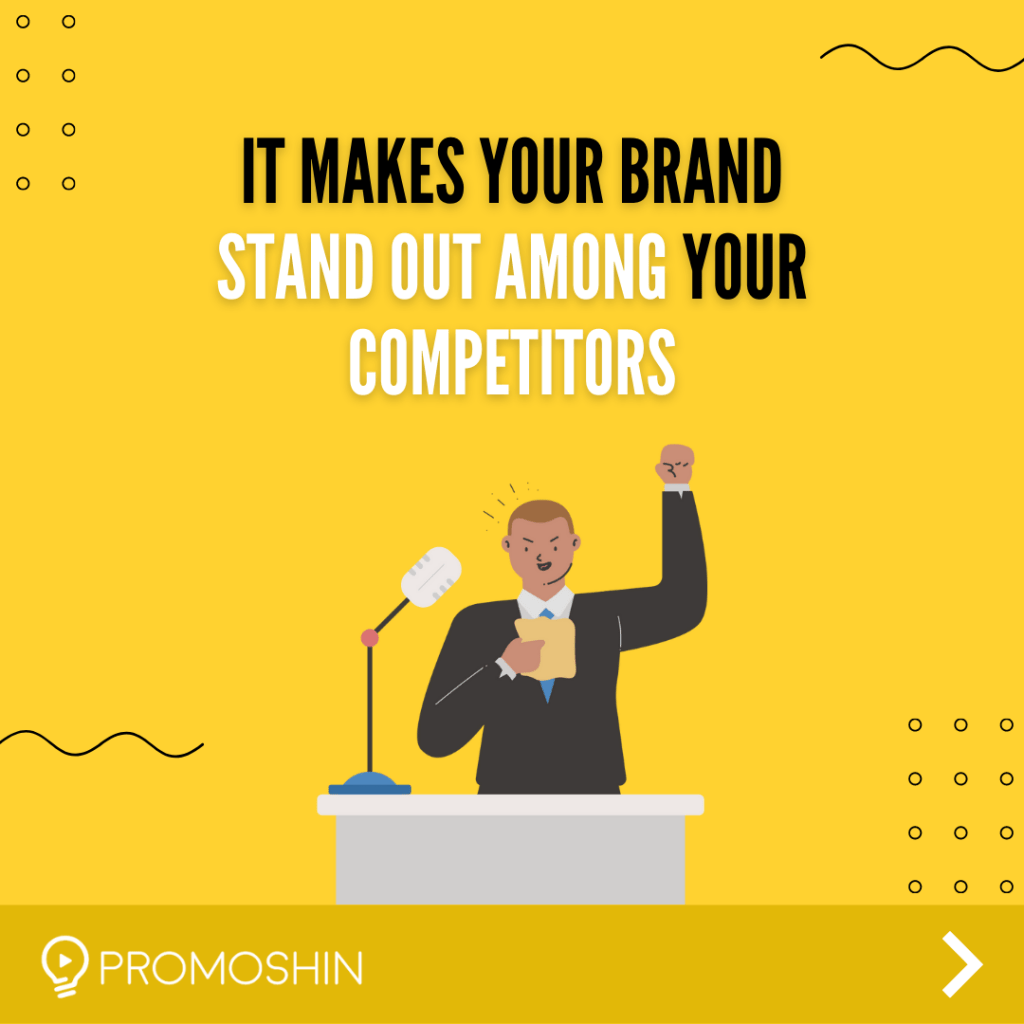 It makes your brand stand out among your competitors