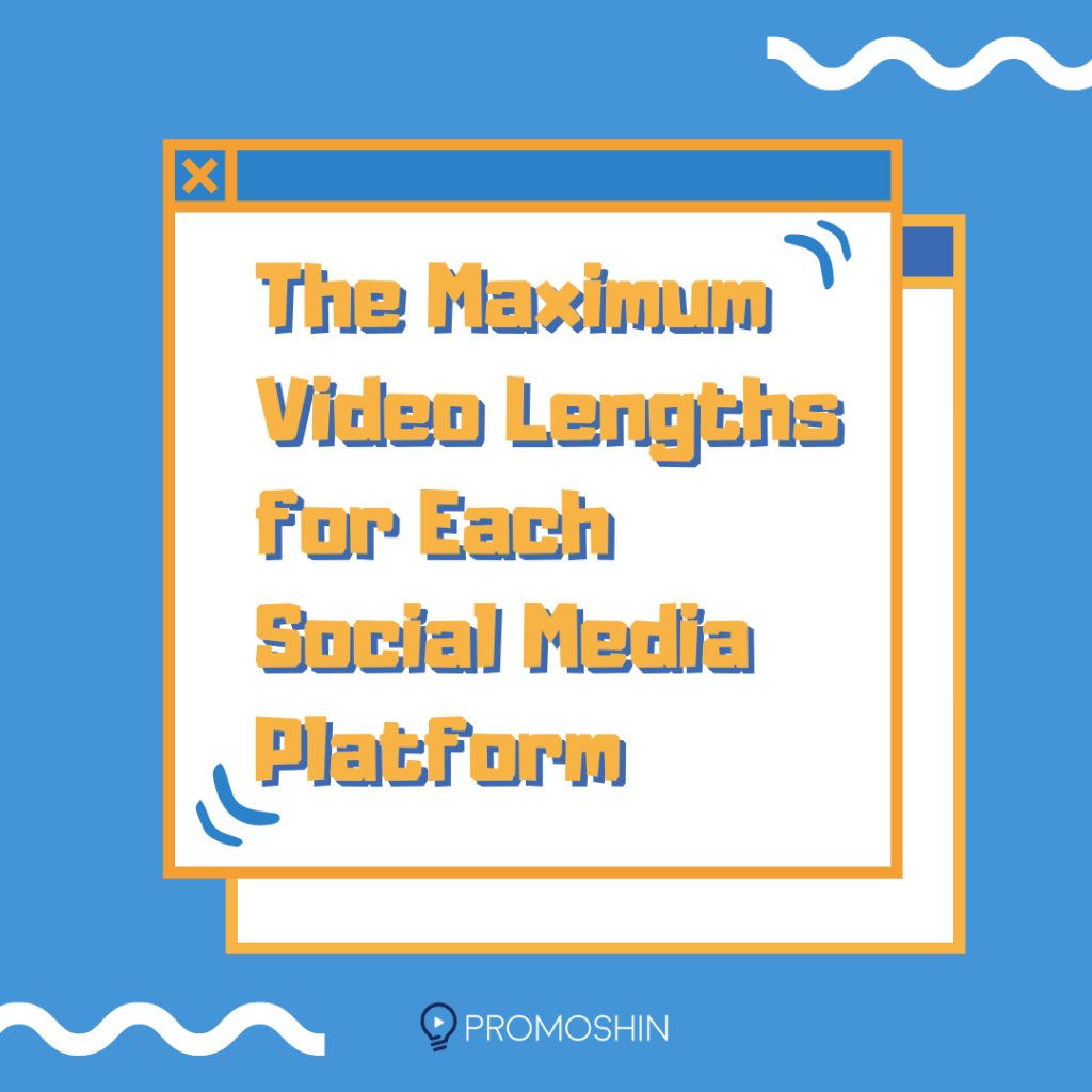 The Maximum Video Lengths For Each Social Media Platform