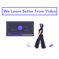 We Learn Better From Video
