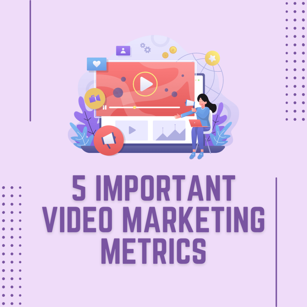 5 Important Video Marketing Metrics