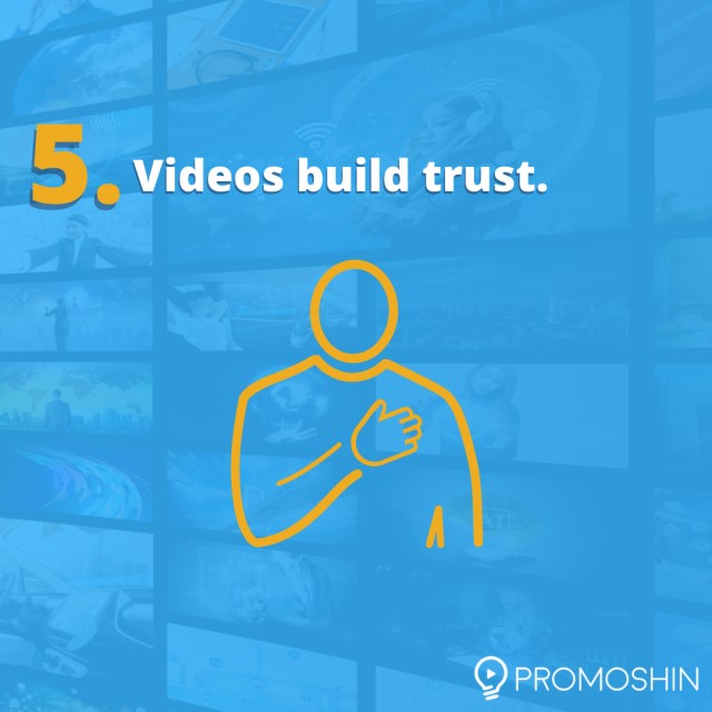 Videos build trust.