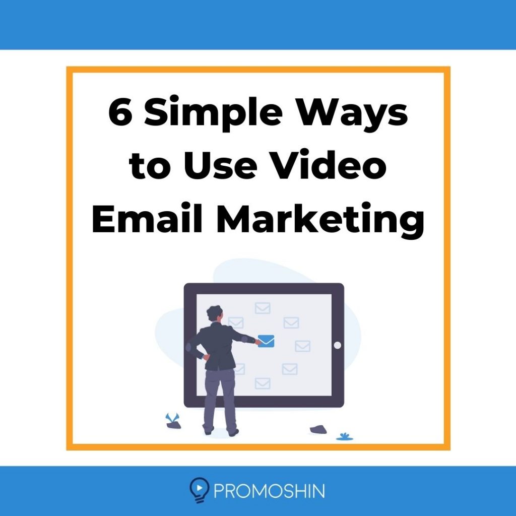 6 Simple Ways to Use Video Email Marketing