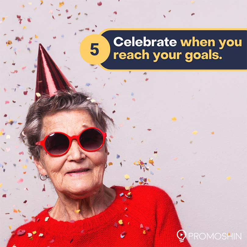 Celebrate when you reach your goals 