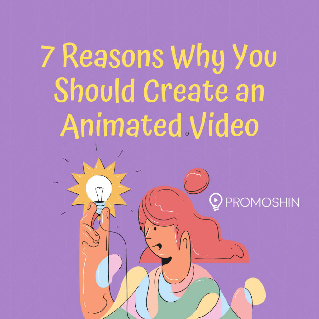 7 reasons why you should create an animated video