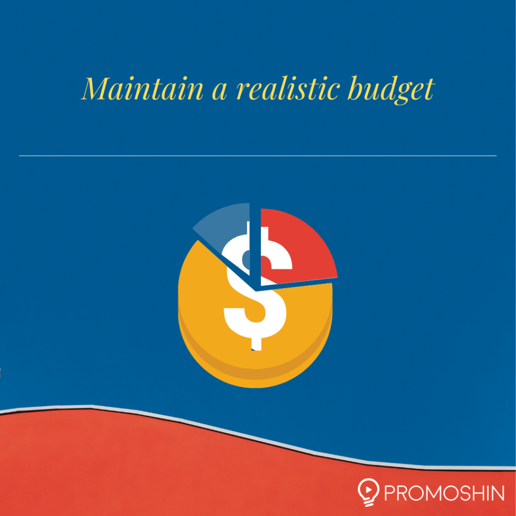 Maintain a realistic budget