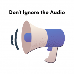 Don't Ignore The Audio