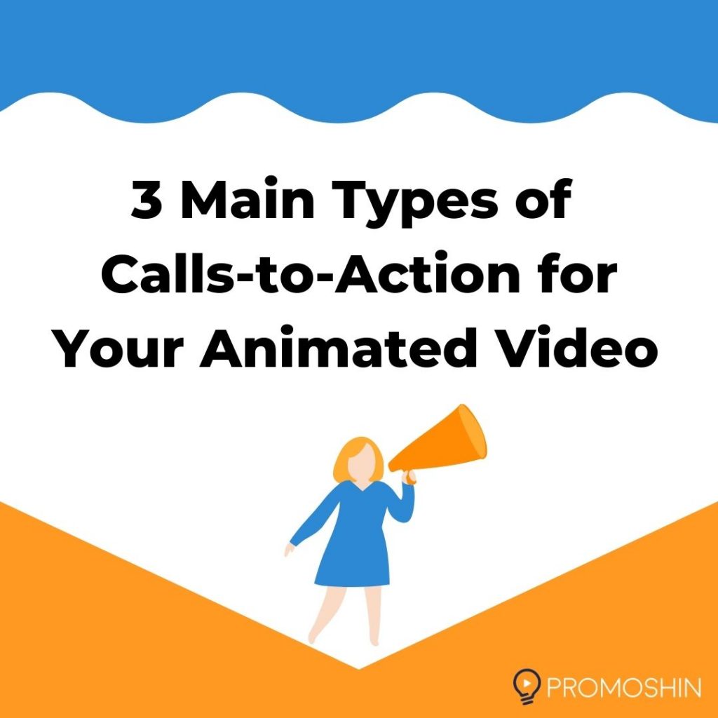 3 Main Types of Calls to Action for Your Animated Video | Promoshin |  Animated Explainer Video Production