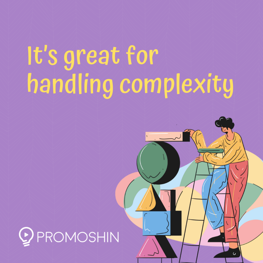 It’s great for handling complexity