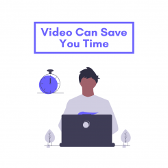 Video Can Save You Time