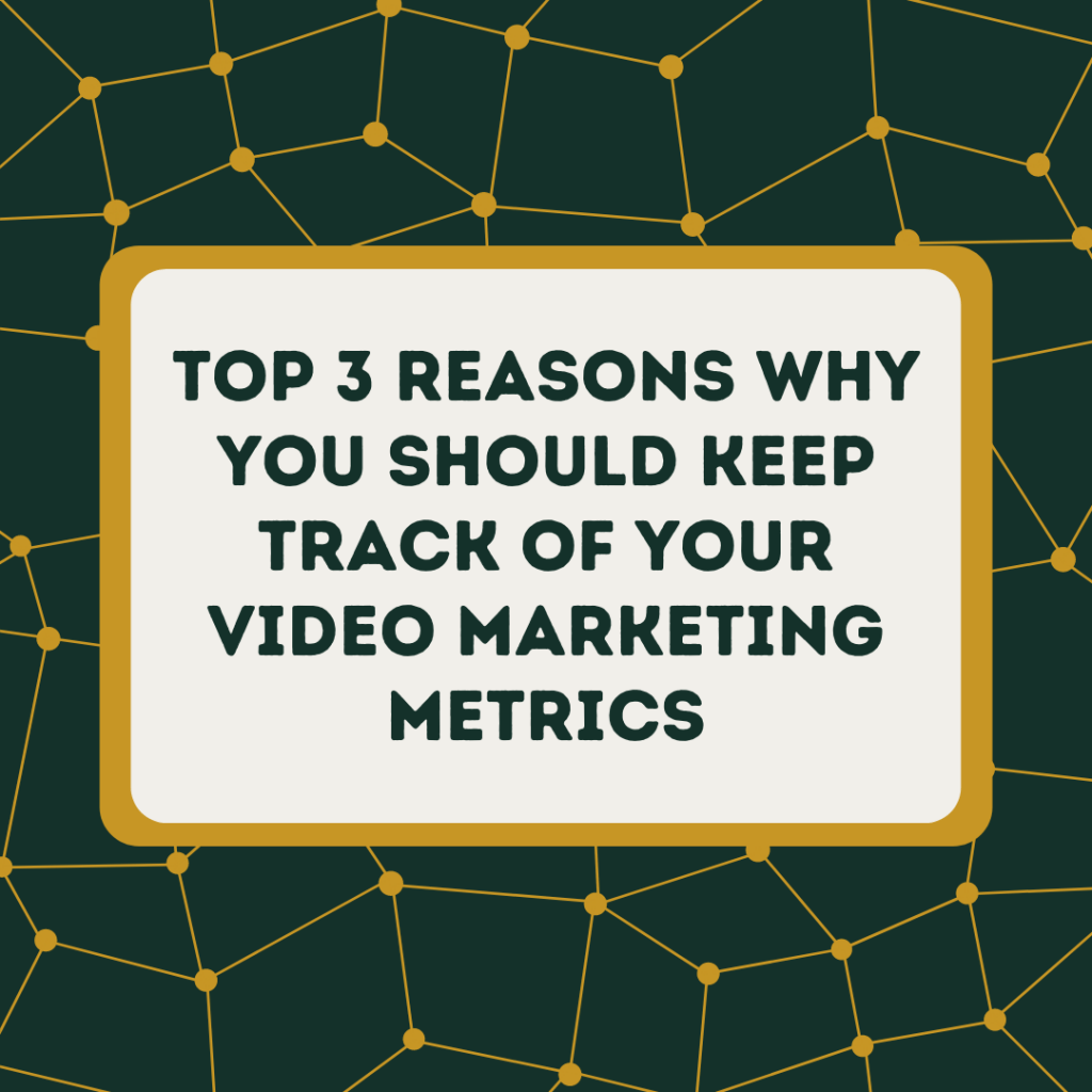 Top 3 Reasons Why You Should Keep Track of Your Video Marketing Metrics